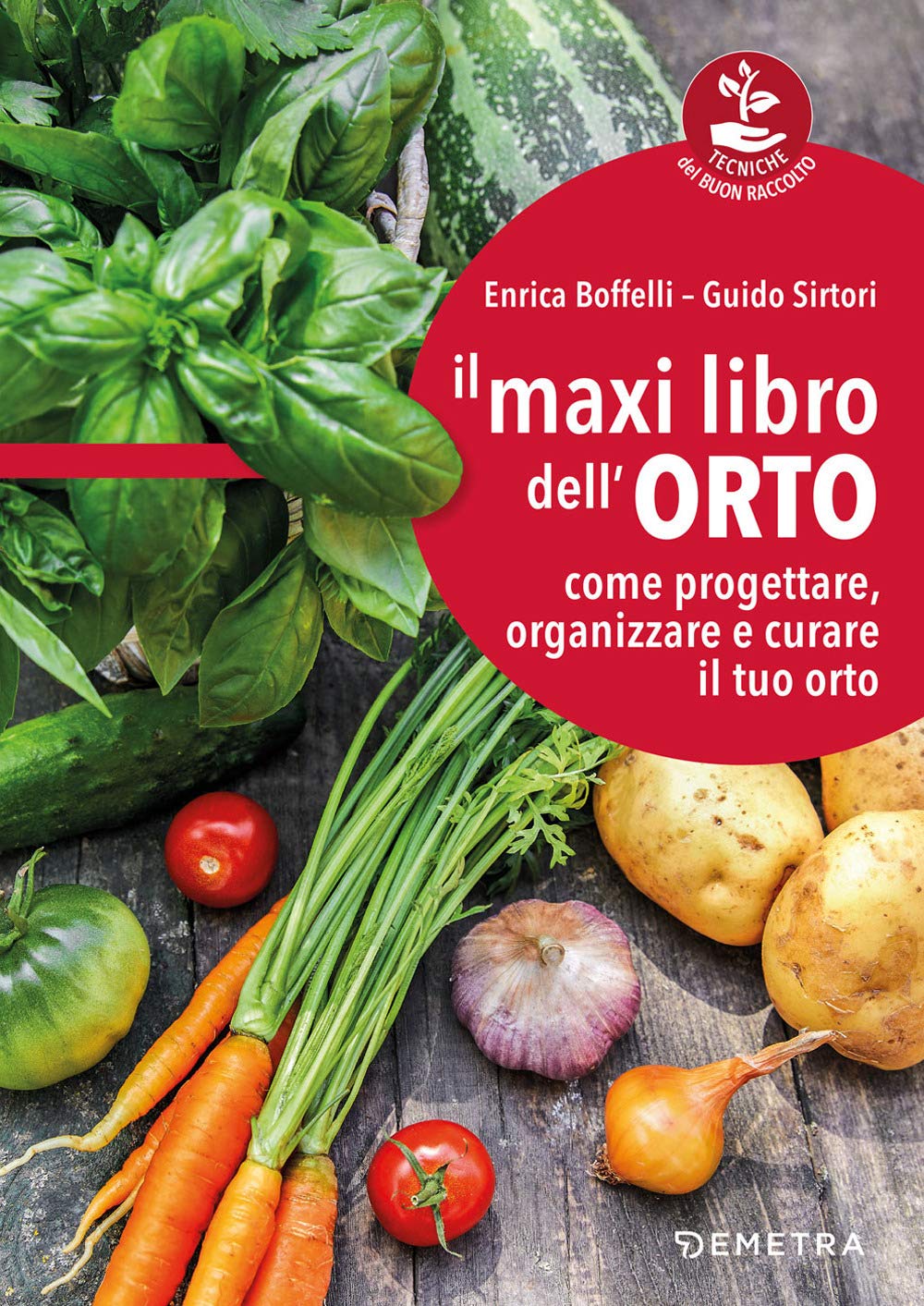 Il maxi libro dell'orto: come progettare, organizzare e curare il tuo orto (Tecniche del buon raccolto)