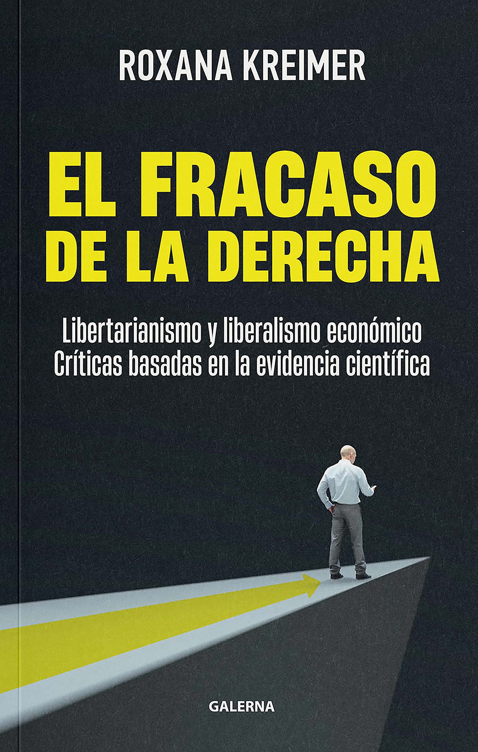 El fracaso de la derecha: Libertarianismo y liberalismo económico: críticas basadas en la evidencia científica (Spanish Edition)