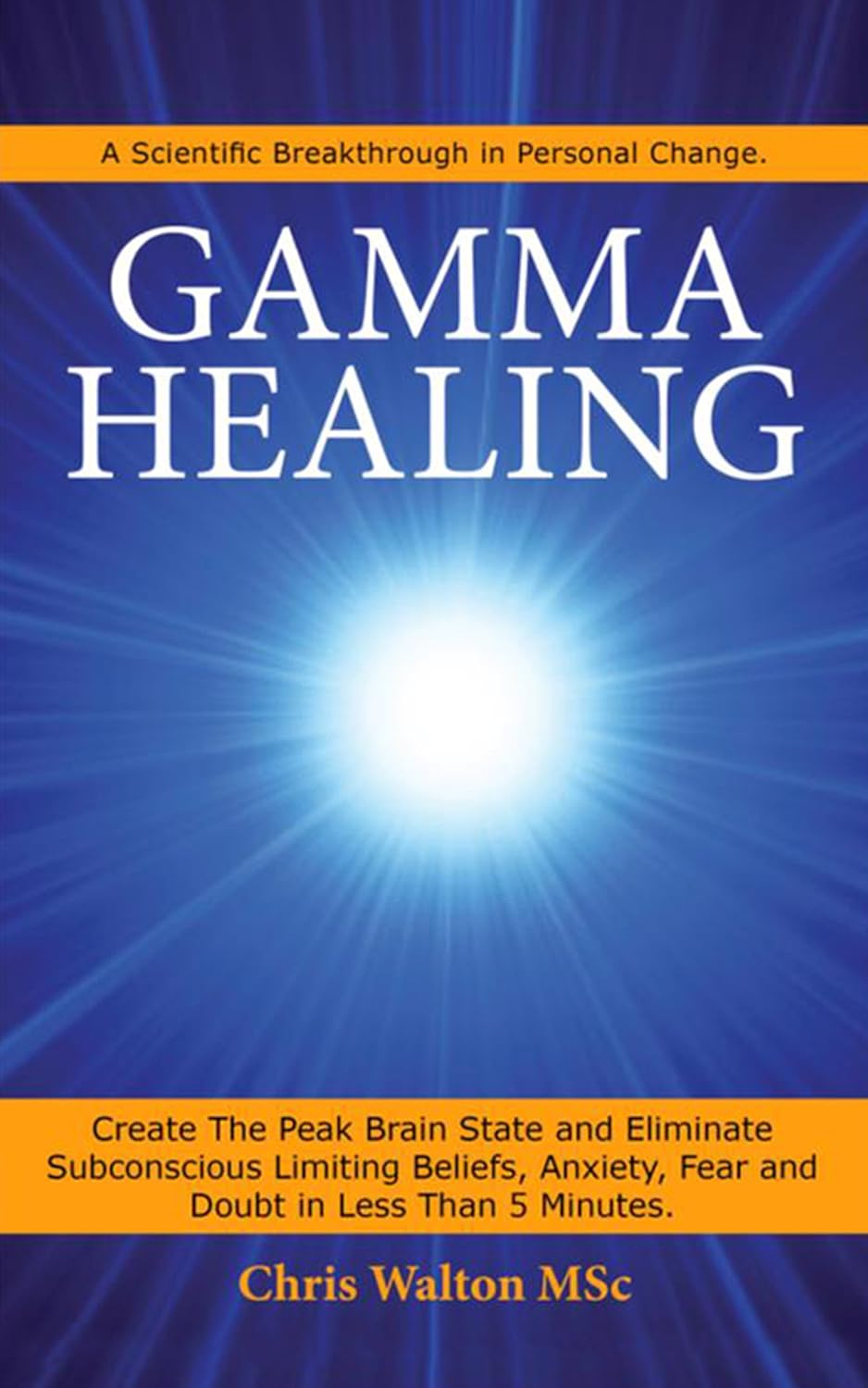 The Gamma Mindset: Create the Peak Brain State and Eliminate Subconscious Limiting Beliefs, Anxiety, Fear and Doubt in 90 Seconds! And Awaken Your Next Stage of Potential to…