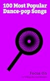 Focus On: 100 Most Popular Dance-pop Songs: Green Light (Lorde song), Billie Jean, Never Gonna Give You Up, Return of the Mack, No Scrubs, I Wanna Dance ... Can't Get You Out of My Head, etc.