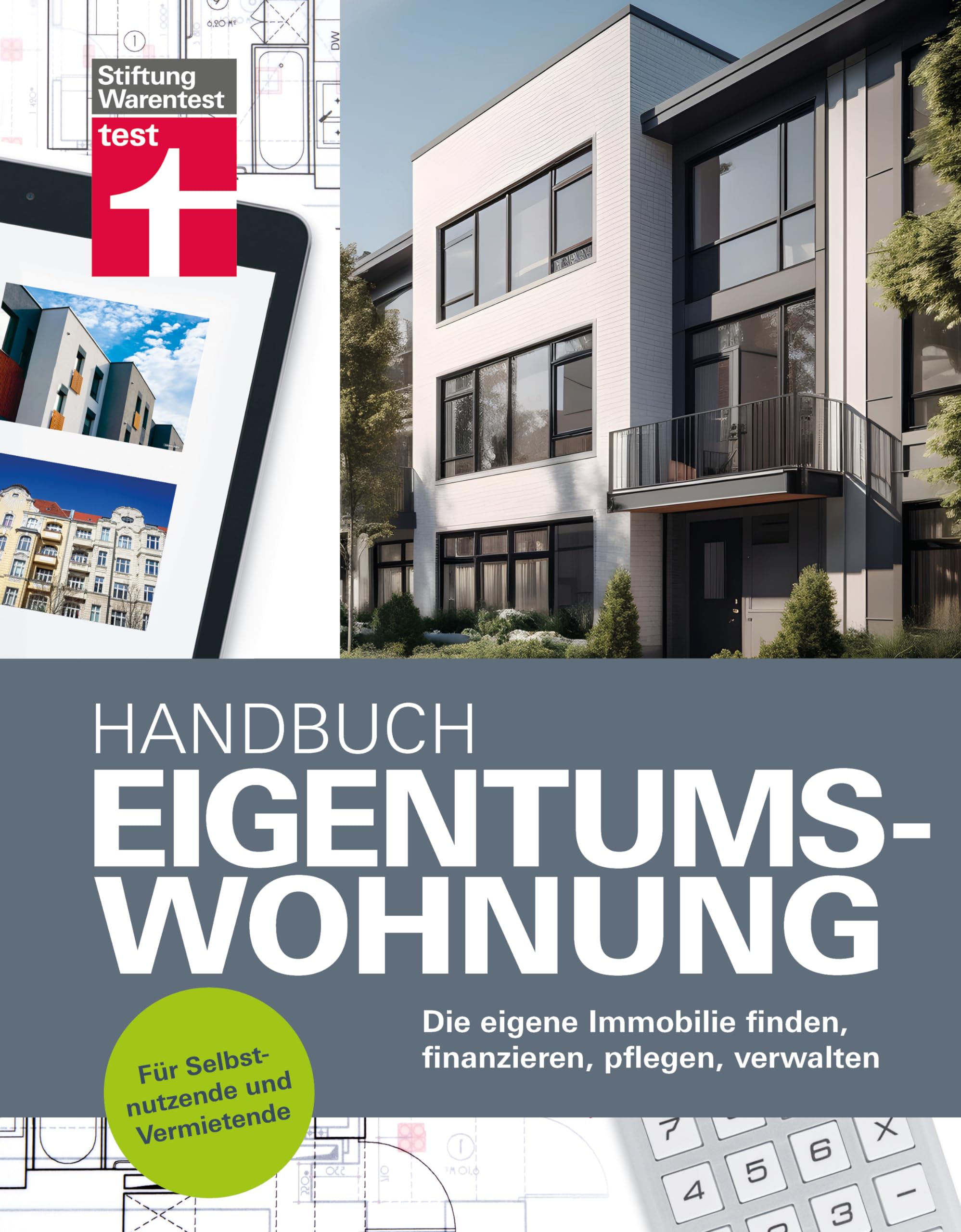 Handbuch Eigentumswohnung - die Immobilie als Investition: Die eigene Immobilie finden, finanzieren, pflegen, verwalten