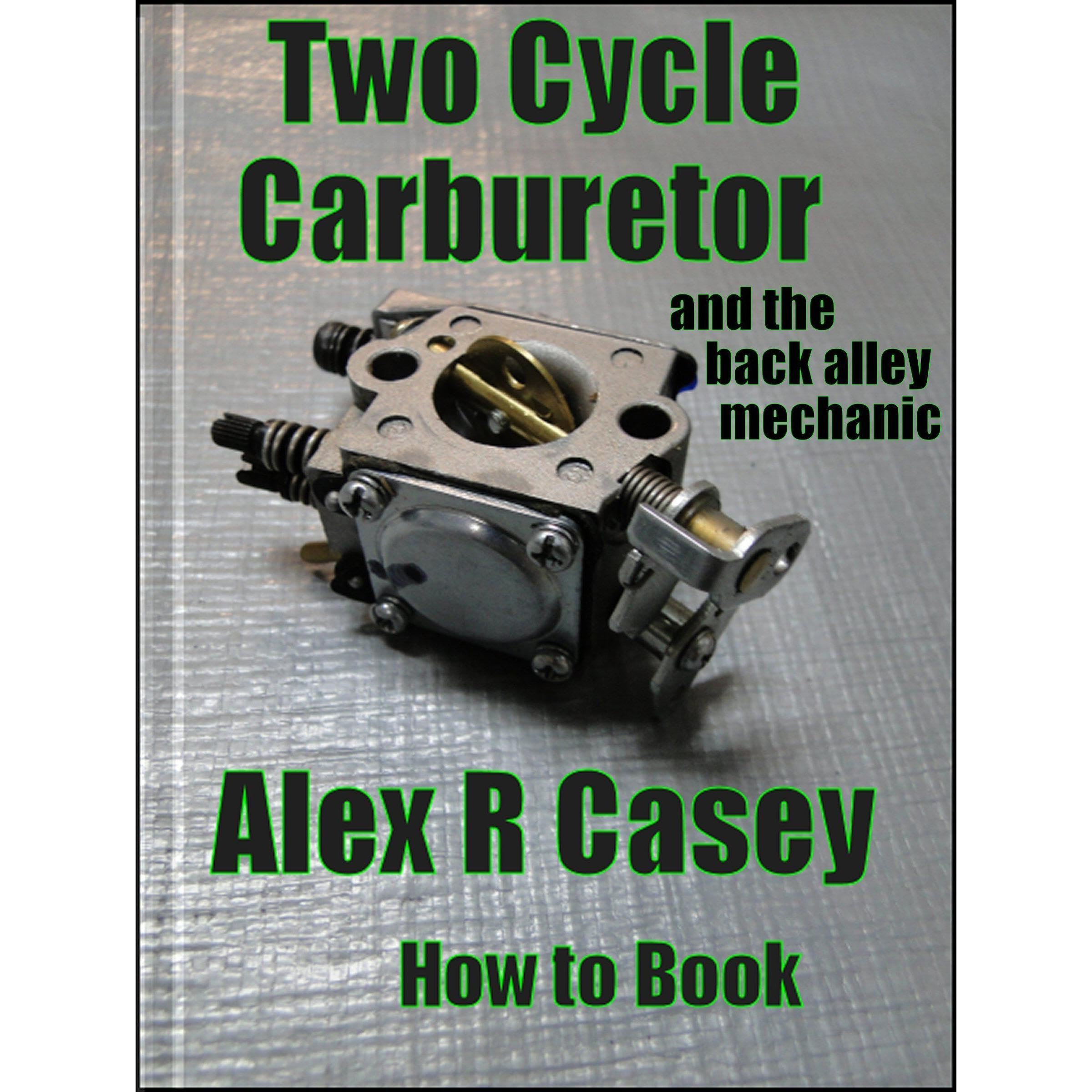 Two Cycle Carburetor and the Back Alley Mechanic