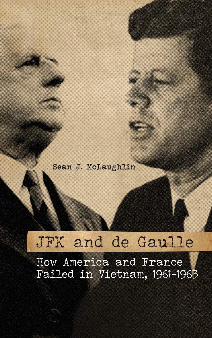 JFK and de Gaulle : How America and France Failed in Vietnam, 1961-1963