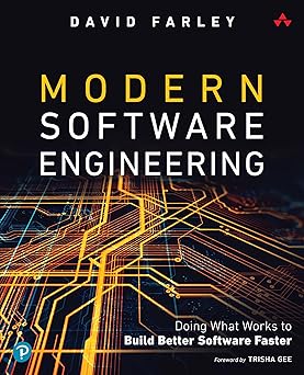 Modern Software Engineering: Doing What Works to Build Better Software Faster