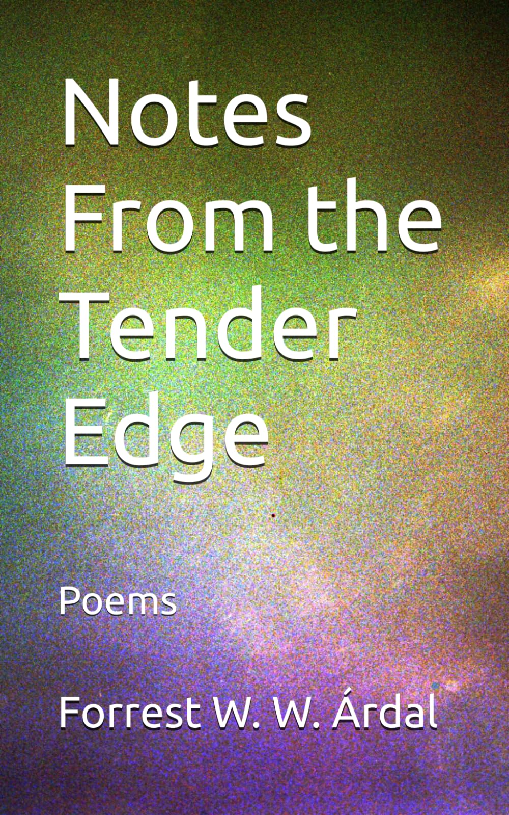Notes From the Tender Edge: Poems