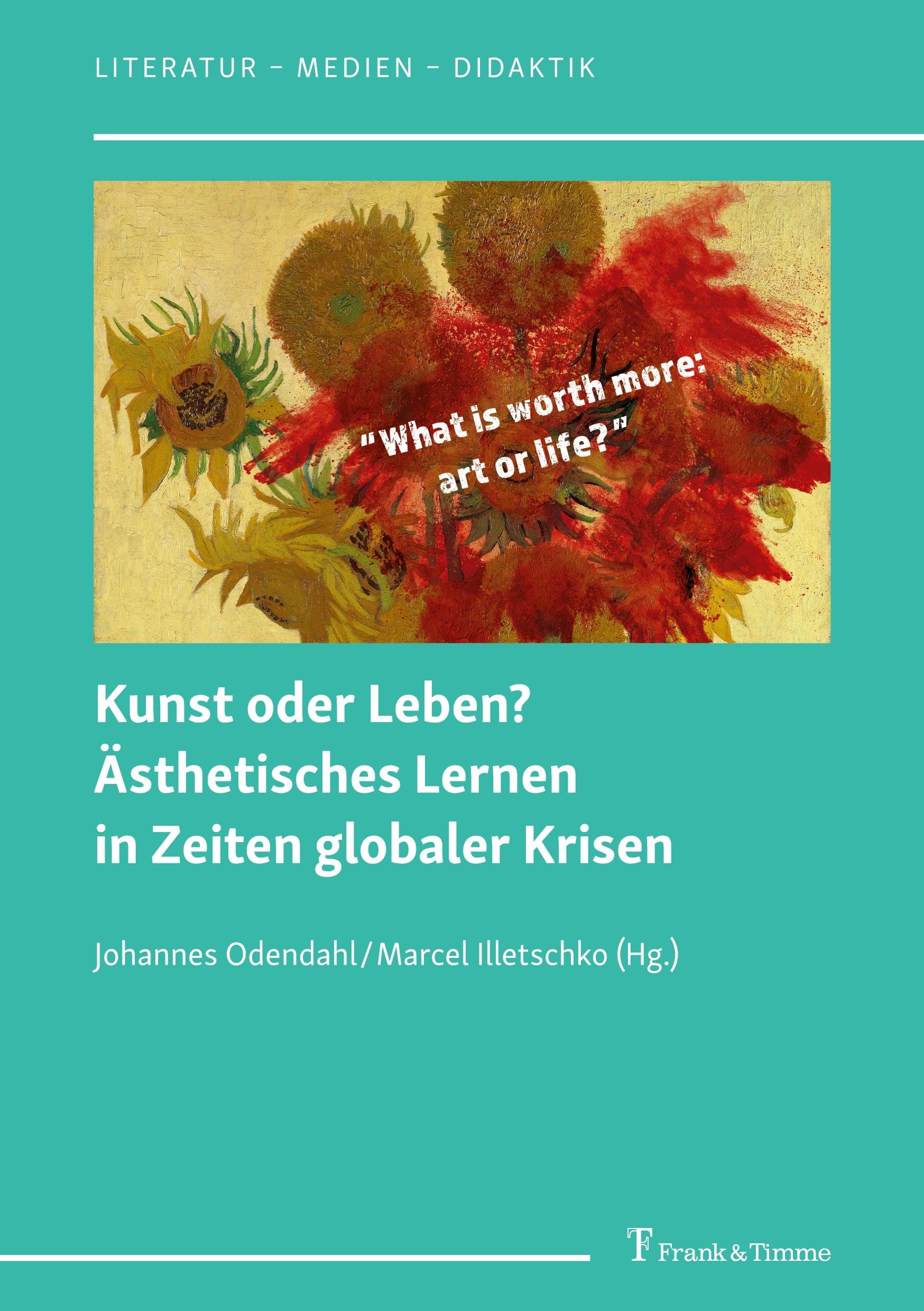 Kunst oder Leben? Ästhetisches Lernen in Zeiten globaler Krisen (Literatur – Medien – Didaktik, Band 11)