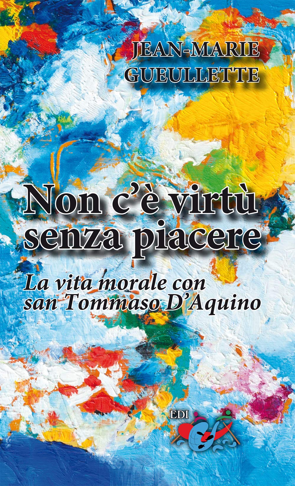 Non C'è Virtù Senza Piacere. La Vita Morale Con San Tommaso D’Aquino - 4