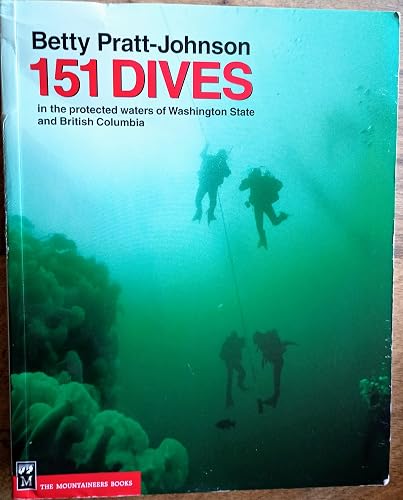 151 Dives in the Protected Waters of Washington State and British Columbia: The Complete Trailhead to Summit Guide