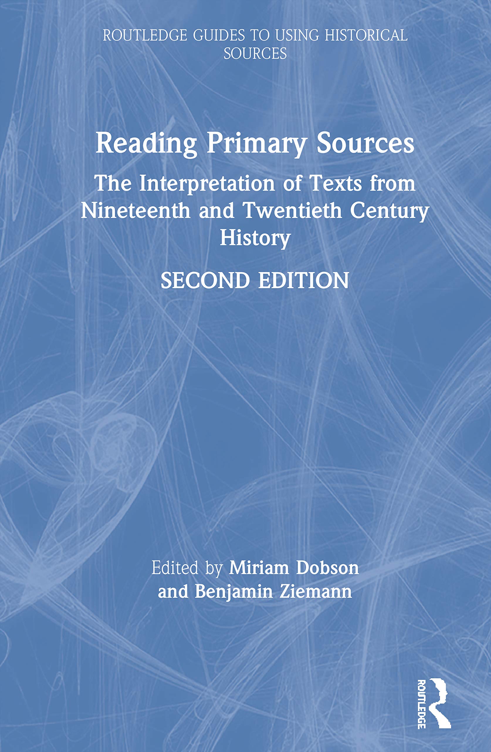 Reading Primary Sources: The Interpretation of Texts from Nineteenth and Twentieth Century History (Routledge Guides to Using Historical Sources)