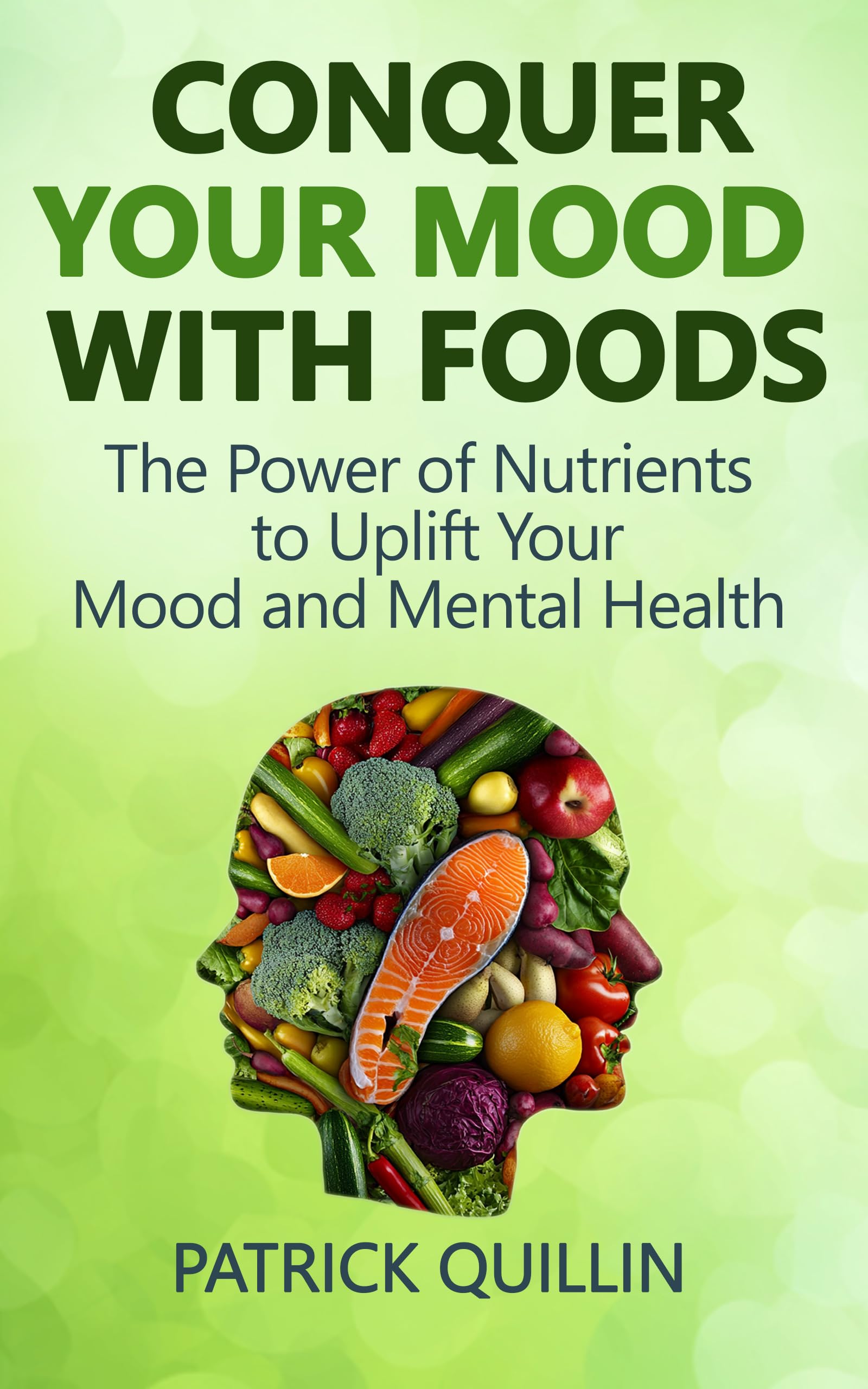 Conquer Your Mood with Foods: The Power of Nutrients to Uplift Your Mood and Mental Health