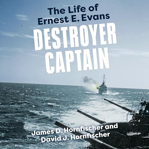 Destroyer Captain: The Life of Ernest E. Evans (American War Heroes)