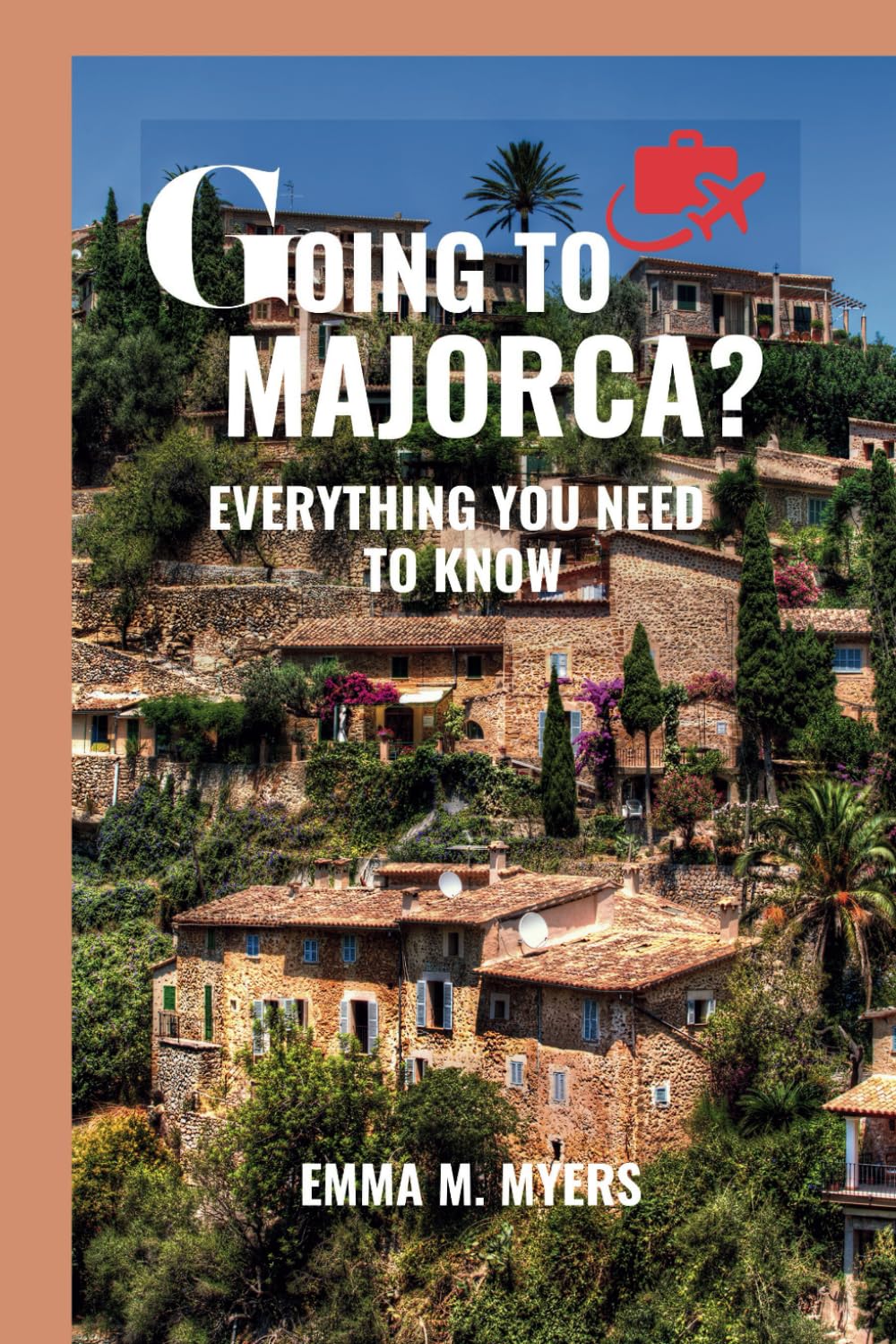 GOING TO MAJORCA?: EVERYTHING YOU NEED TO KNOW (Exploration Essentials)