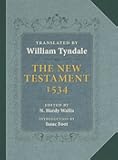 The Tyndale New Testament: A Reprint of the Edition of 1534 with the Translator's Prefaces and Notes and the Variants of the Edition of 1525