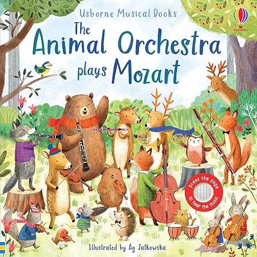 Animal Orchestra Plays Mozart: A Magical Journey through a Forest Set to the Music of Mozart, Played by Animal Friends, and Includes Enchanting ... Sounds for Toddlers (Musical Books)