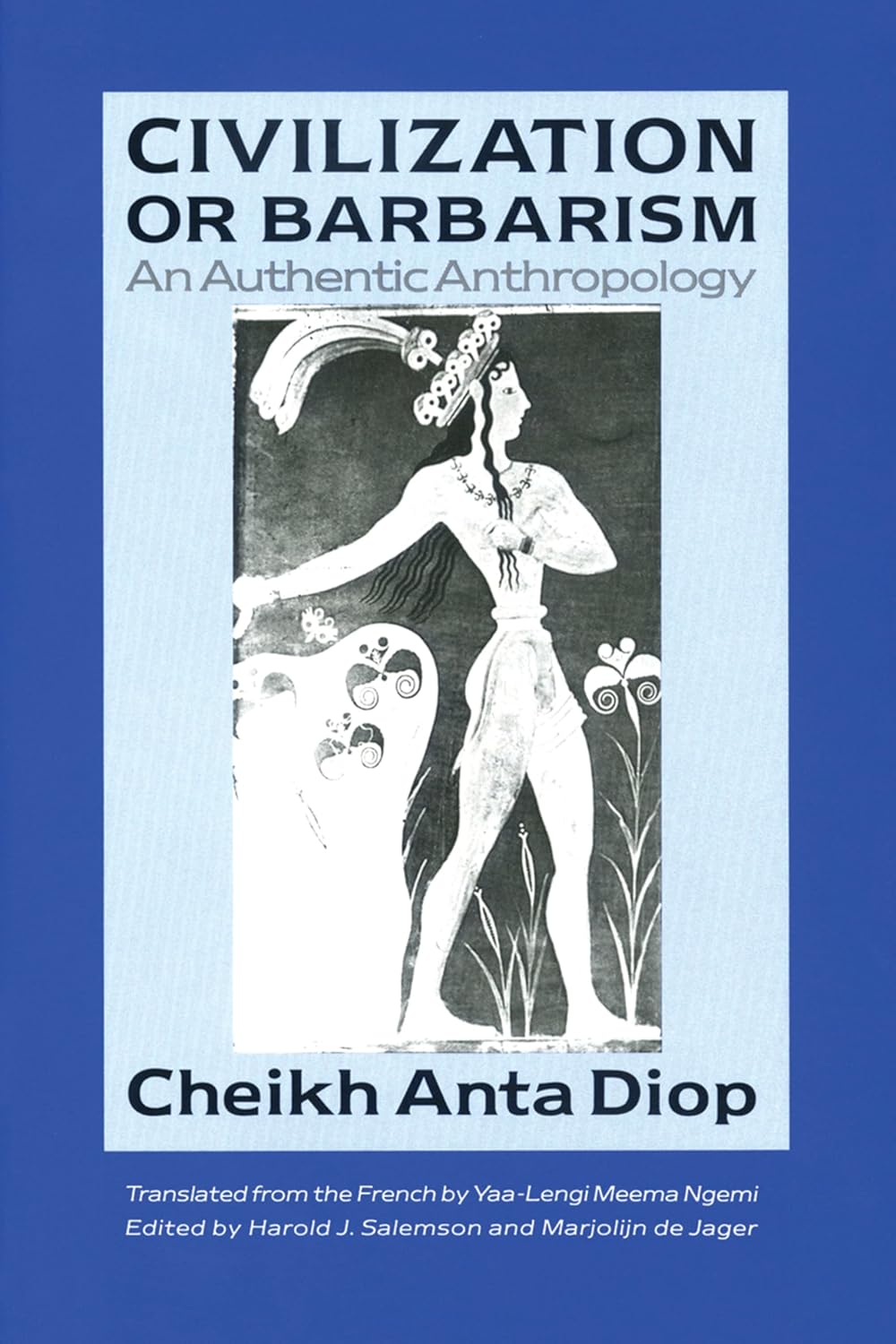 Civilization or Barbarism by Cheikh Anta Diop: Authentic Afrocentric Anthropology Rethinking African & World History
