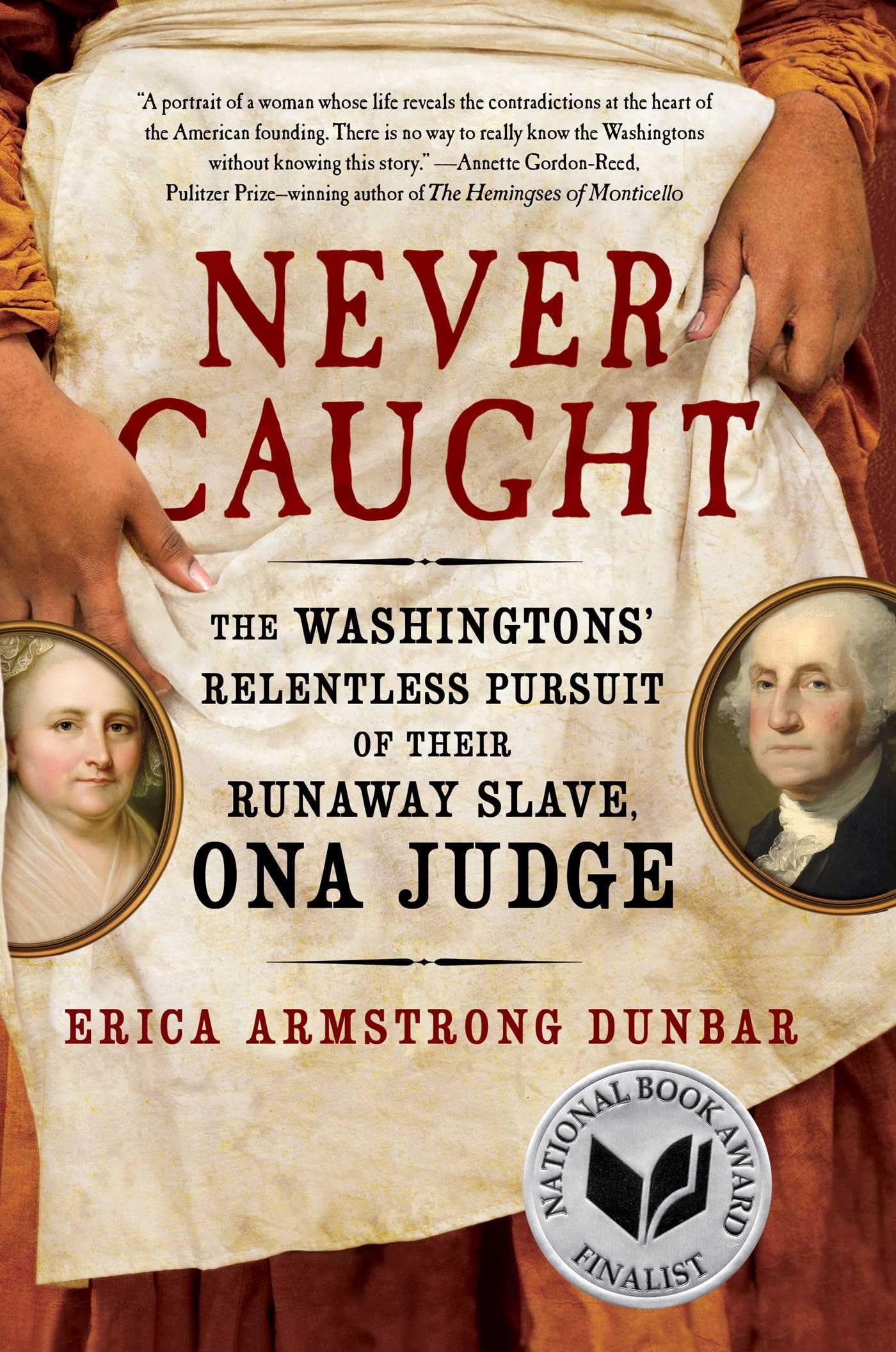 Never Caught: The Washingtons' Relentless Pursuit of Their Runaway Slave, Ona Judge Hardcover โ February 7, 2017