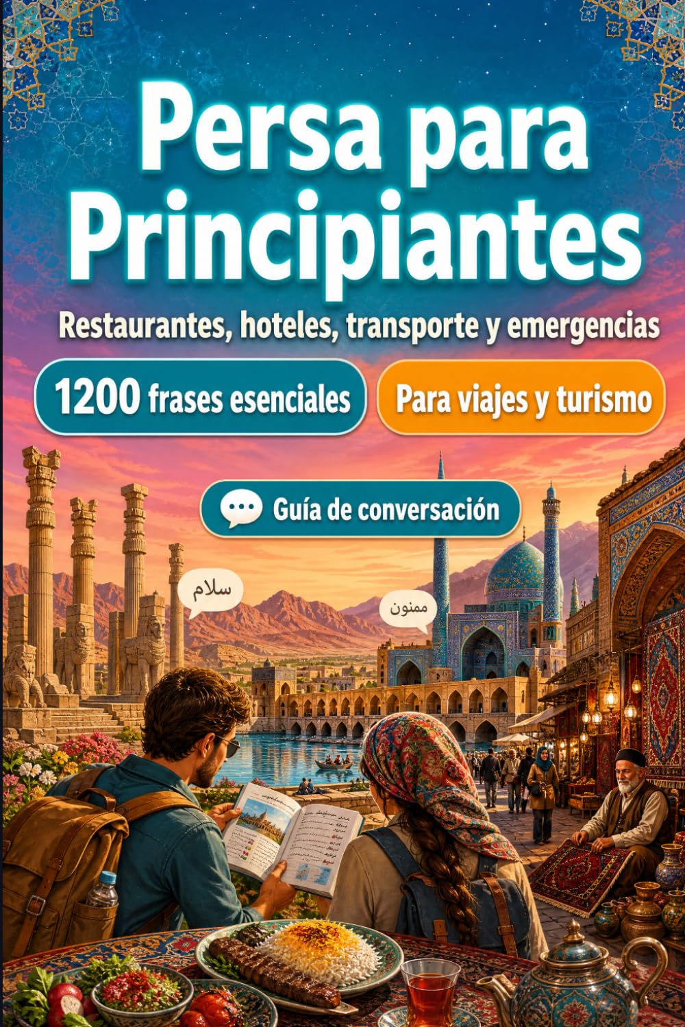Persa Para Principiantes: 1200 frases esenciales en Persa para viajar: Guía fácil de pronunciación, conversaciones cotidianas, restaurantes, hoteles, transporte, compras, emergencias