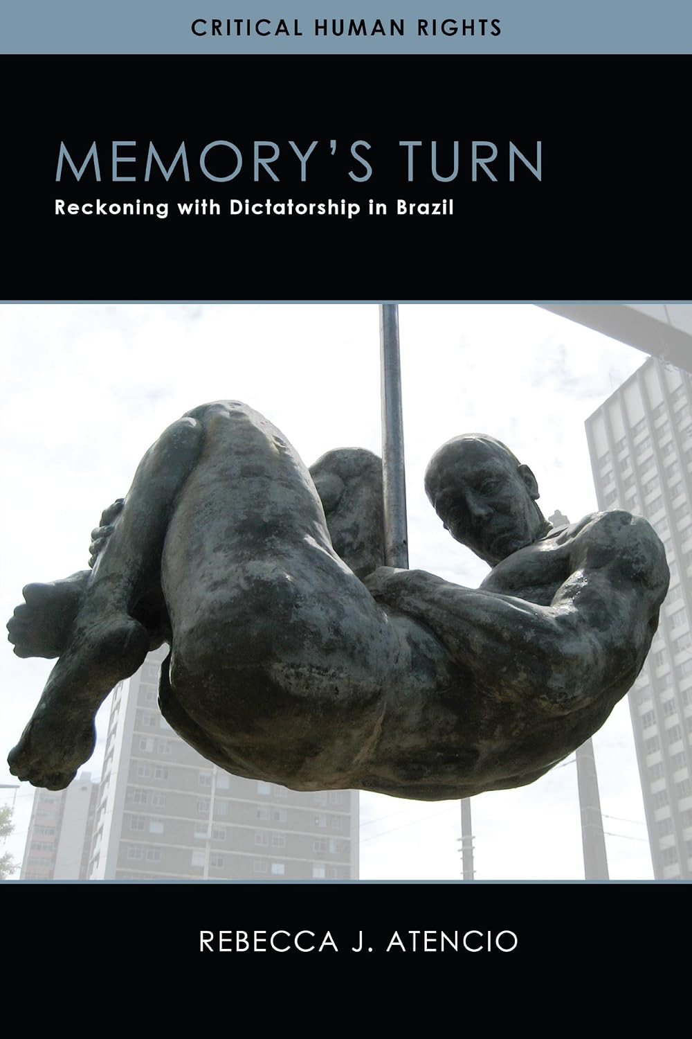 Memory’s Turn: Reckoning with Dictatorship in Brazil (Critical Human Rights)