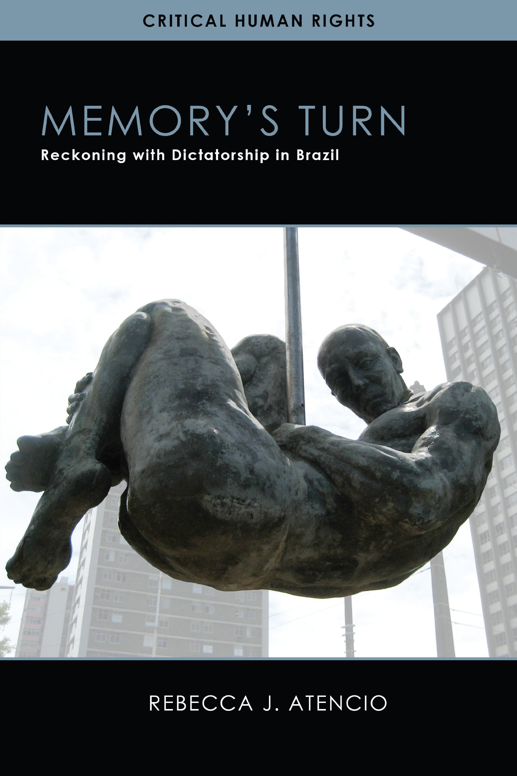Memory’s Turn: Reckoning with Dictatorship in Brazil (Critical Human Rights)