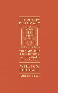 The Poetry Pharmacy: Tried-and-True Prescriptions for the Heart, Mind and Soul