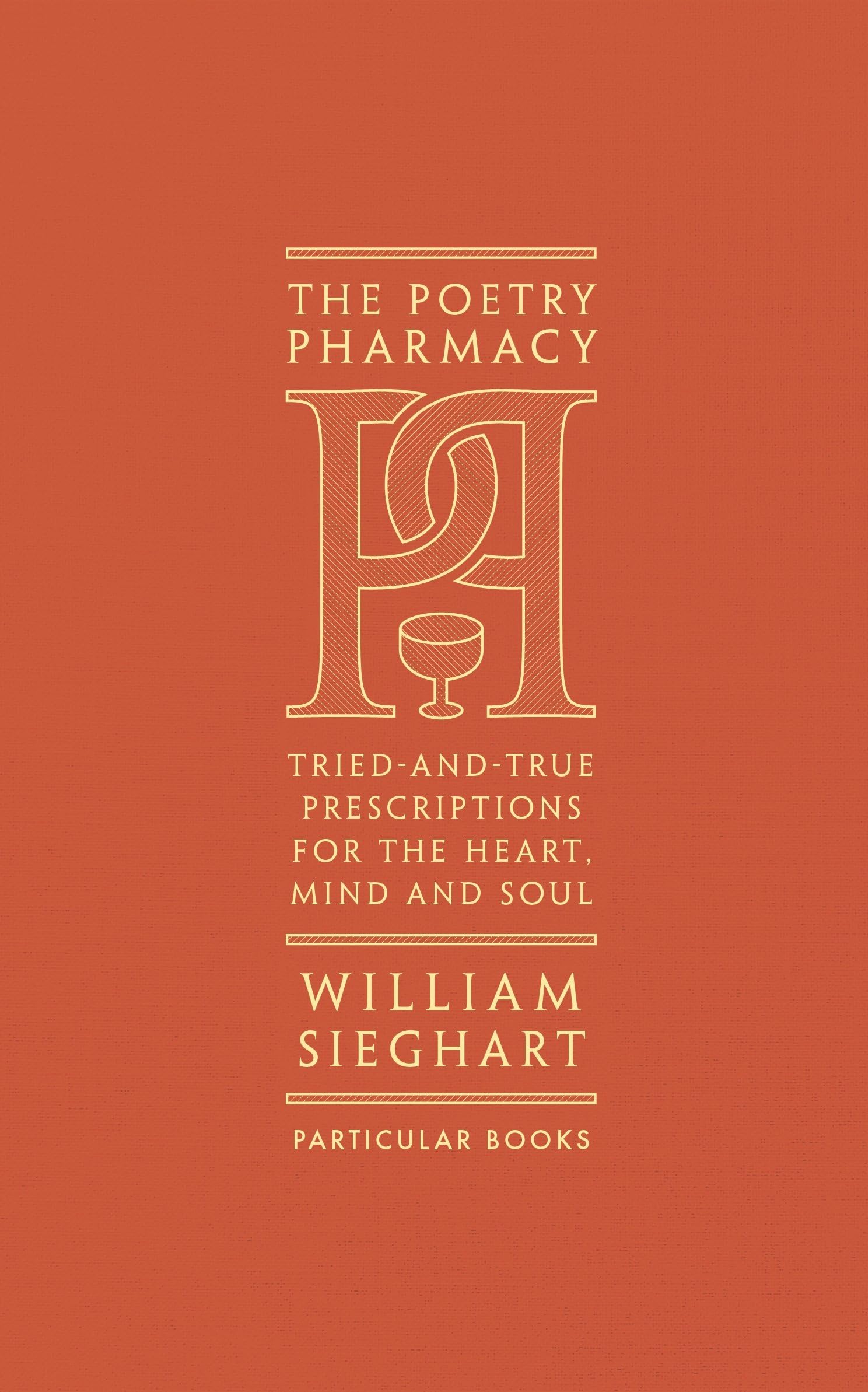 The Poetry Pharmacy: Tried-and-True Prescriptions for the Heart, Mind and Soul