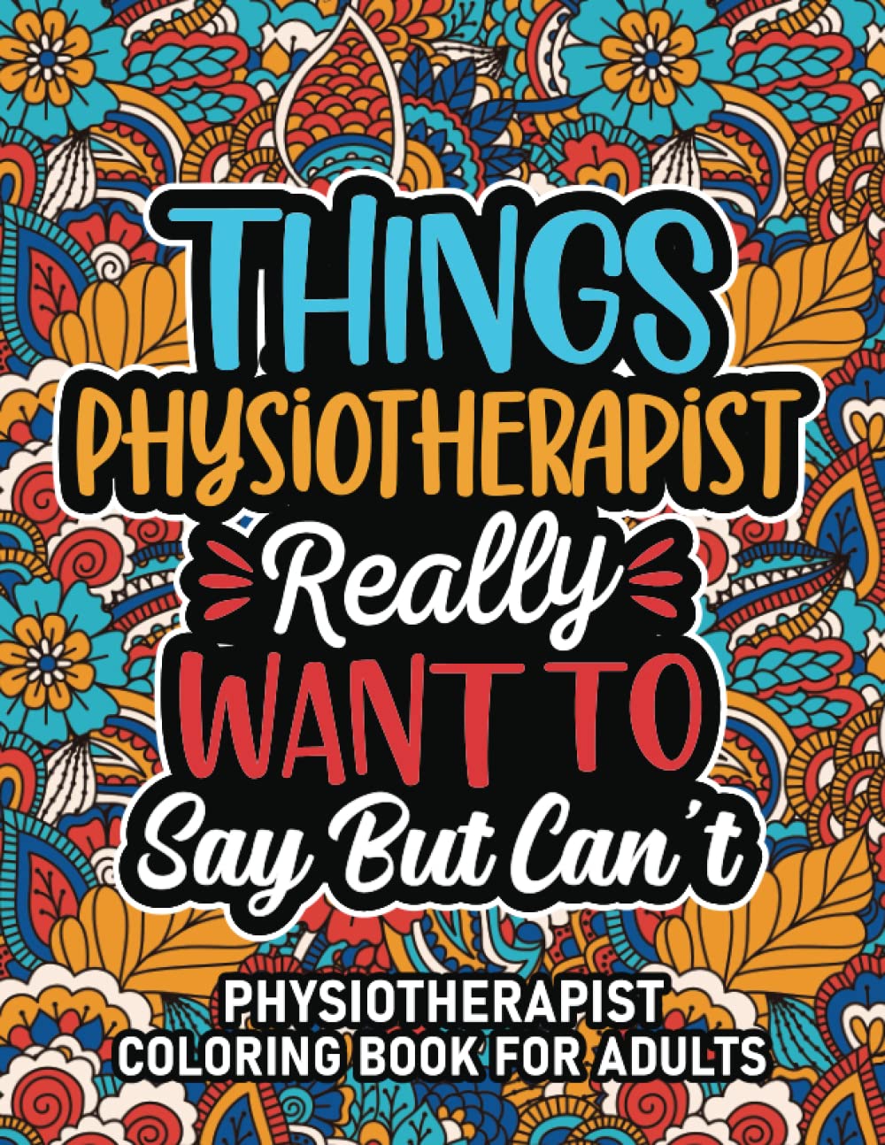 Physiotherapist Gifts: Physiotherapist Coloring Book For Adults: Motivational Swear Word Coloring Book for Physiotherapists with funny Cuss Words for ... Physiotherapist Gifts For Women & Men