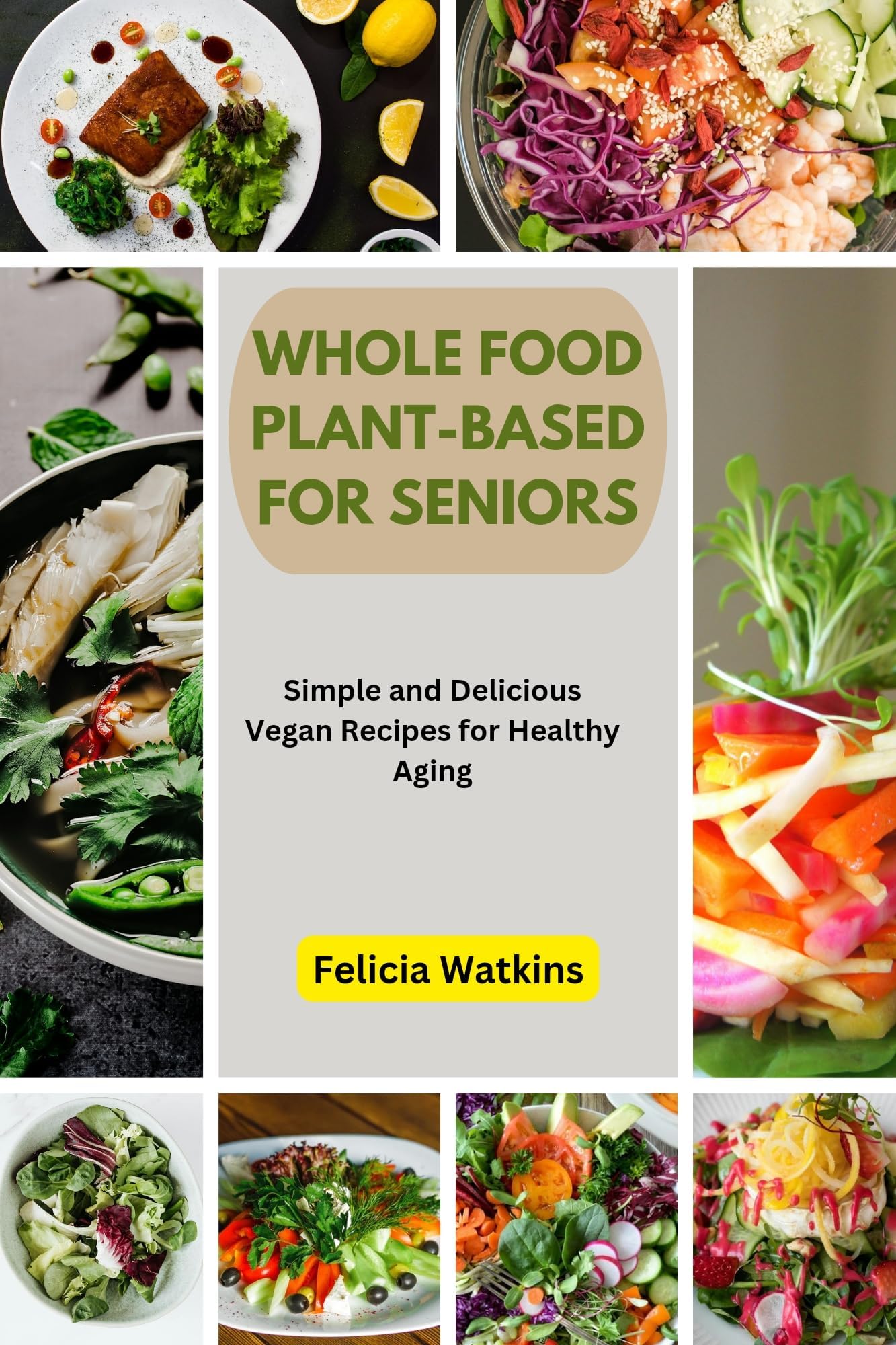WHOLE FOOD PLANT-BASED FOR SENIORS: Simple and Delicious Vegan Recipes for Healthy Aging