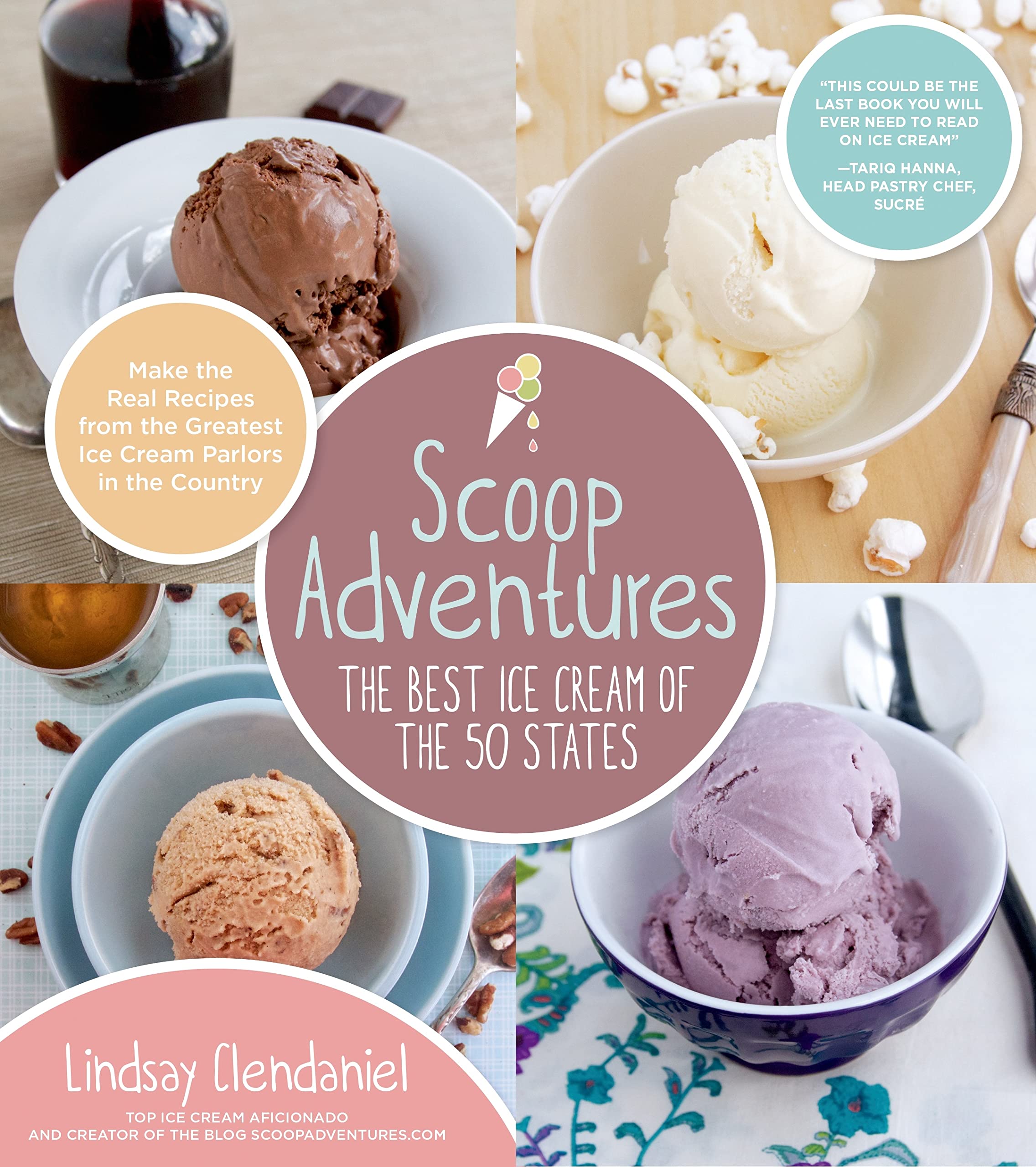 Scoop Adventures: The Best Ice Cream of the 50 States: Make the Real Recipes from the Greatest Ice Cream Parlors in the Country