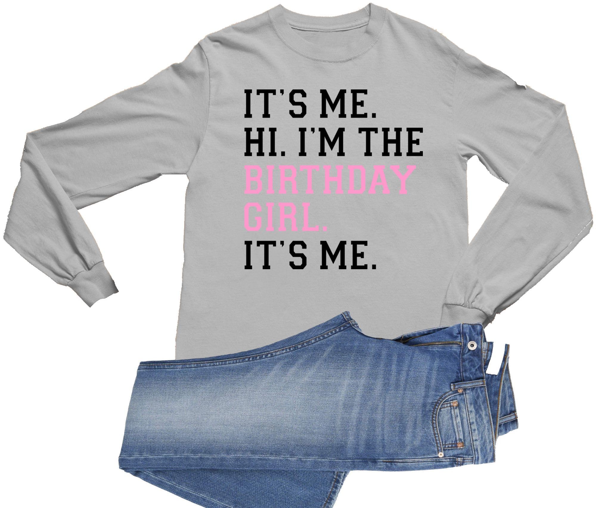 Go All Out It's Me Hi I'm The Birthday Girl It's Me Mens Long Sleeve T-Shirt