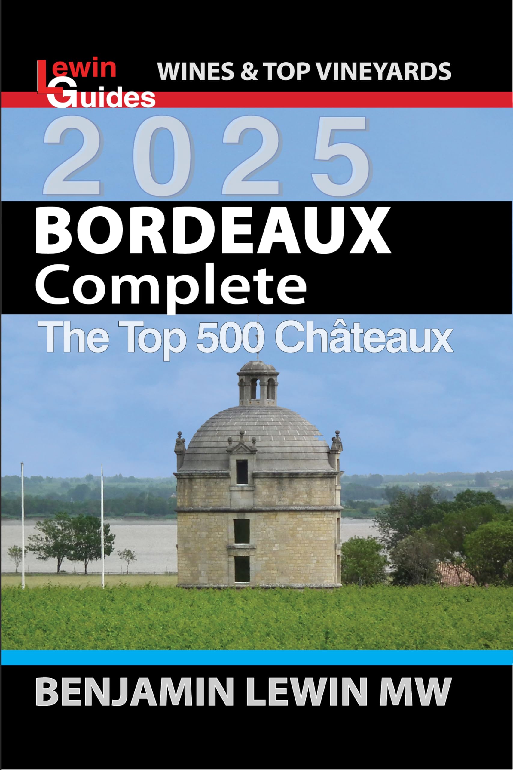 Bordeaux: Complete 2025: The Top 500 Chateaux (Guides to Wines and Top Vineyards Book 21)