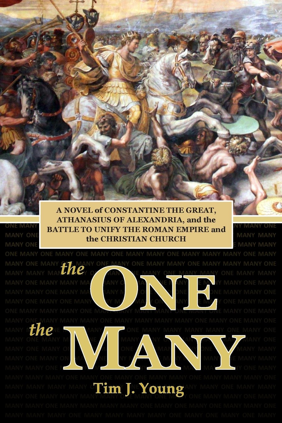 The One, the Many: A Novel of Constantine the Great, Athanasius of Alexandria, and the Battle to Unify the Roman Empire and the Christian Church