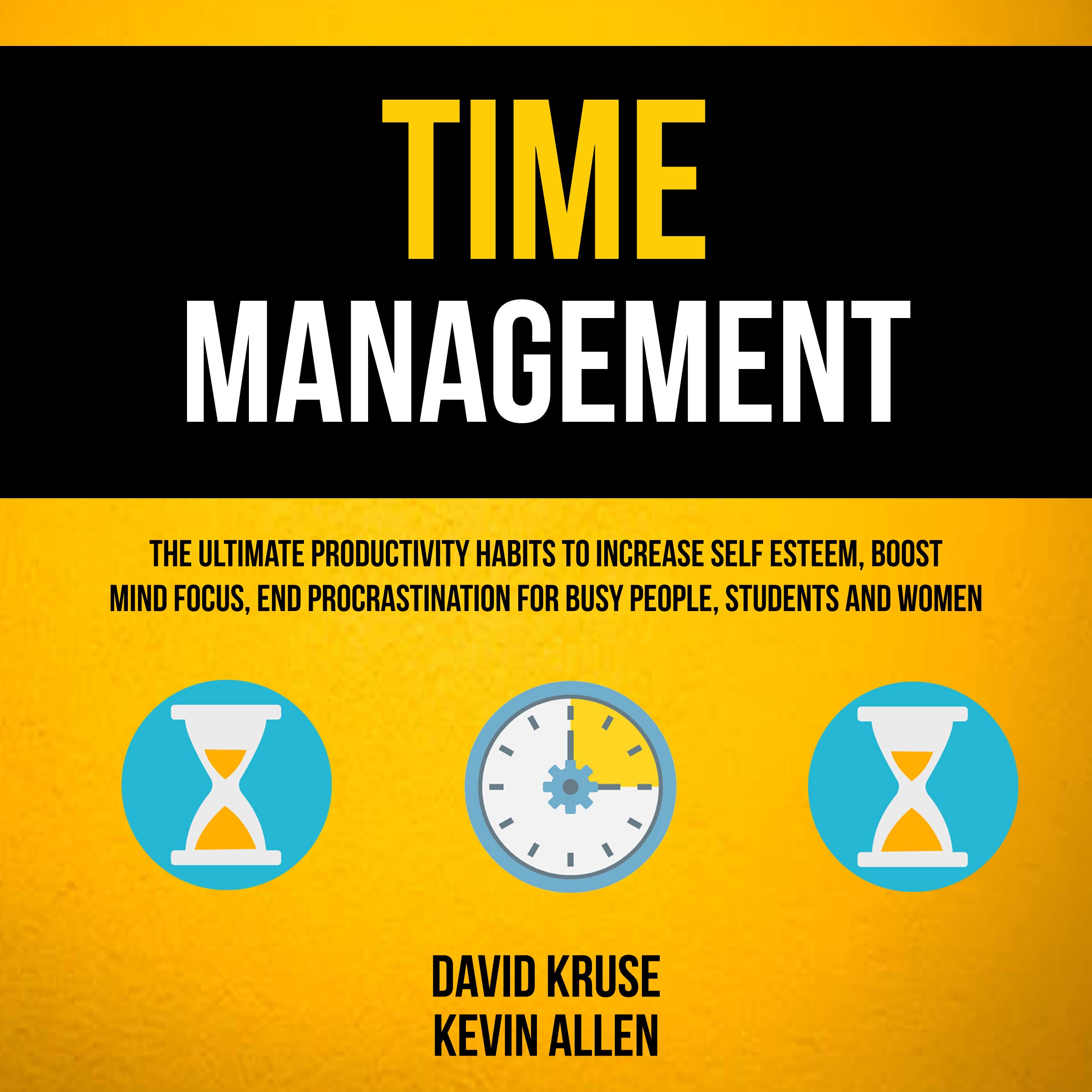 Cover art for Time Management: The Ultimate Productivity Habits to Increase Self Esteem, Boost Mind Focus, End Procrastination for Busy People, Students and Women