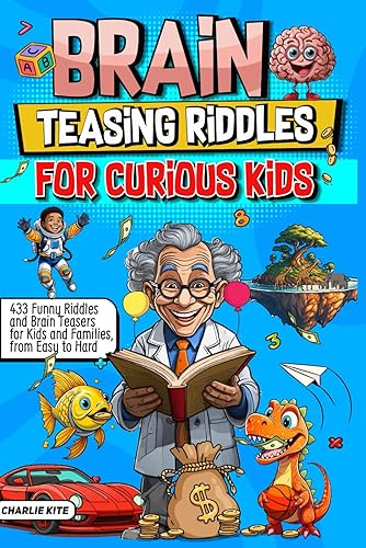 Brain Teasing Riddles For Curious Kids: 433 Funny Riddles And Brain Teasers For Kids And Families, From Easy To Hard