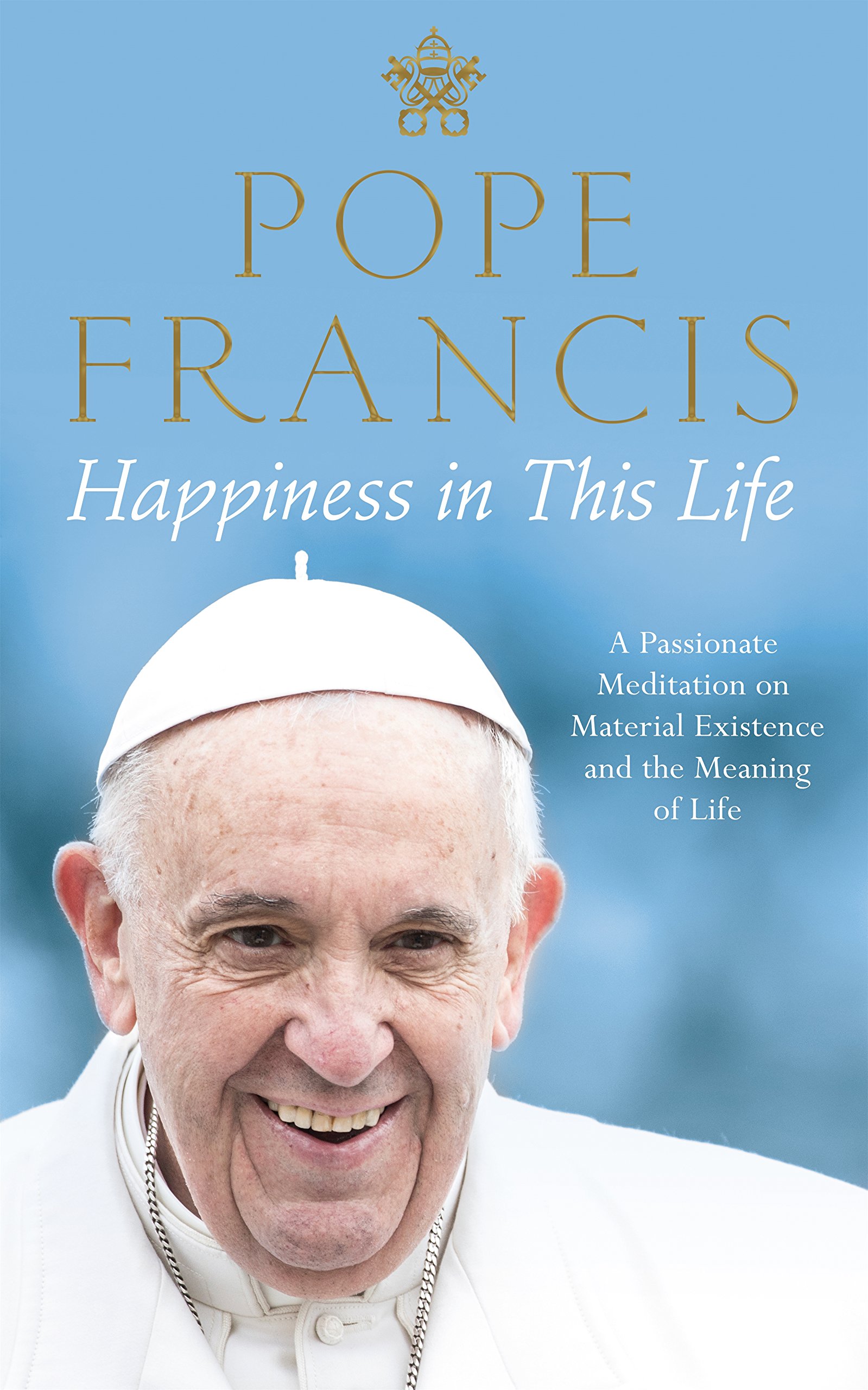 Happiness in This Life: Pope Francis