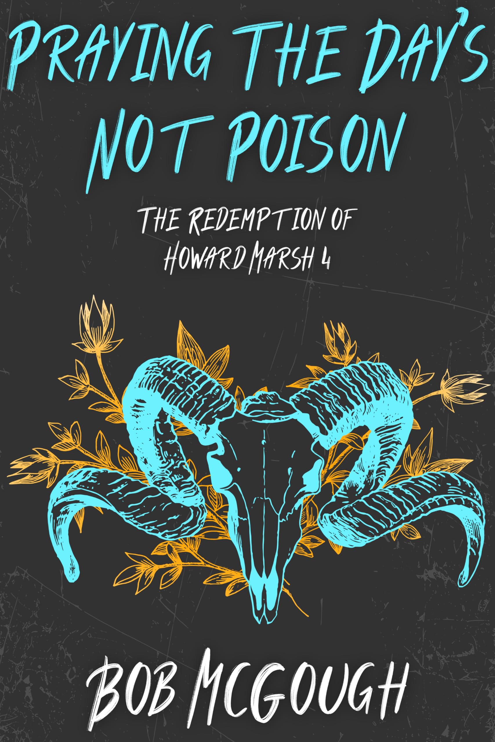 Praying The Day's Not Poison: The Redemption of Howard Marsh 4 (The Jubal County Saga)