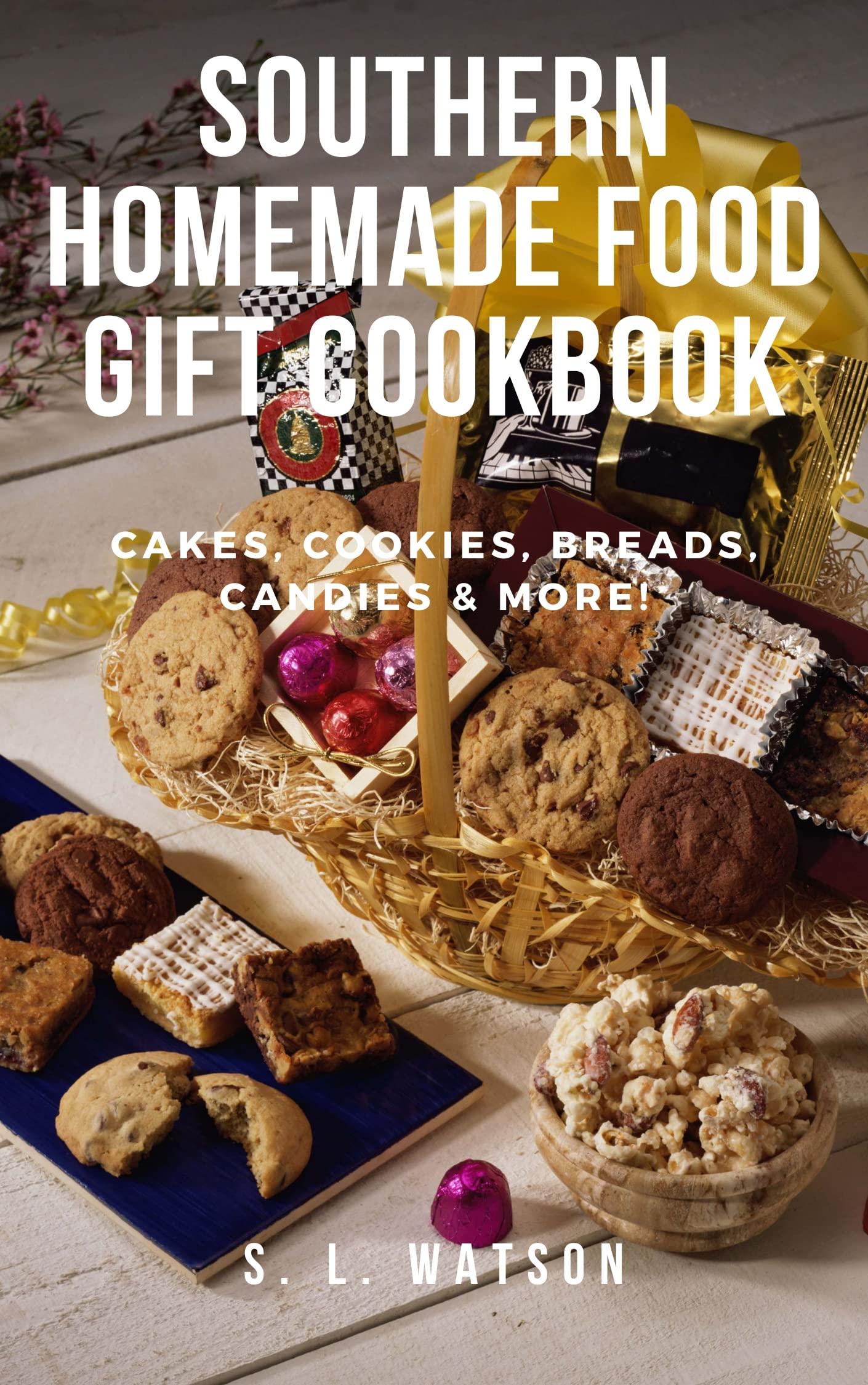 Southern Homemade Food Gift Cookbook: Cakes, Cookies, Breads, Candies & More! (Southern Cooking Recipes)