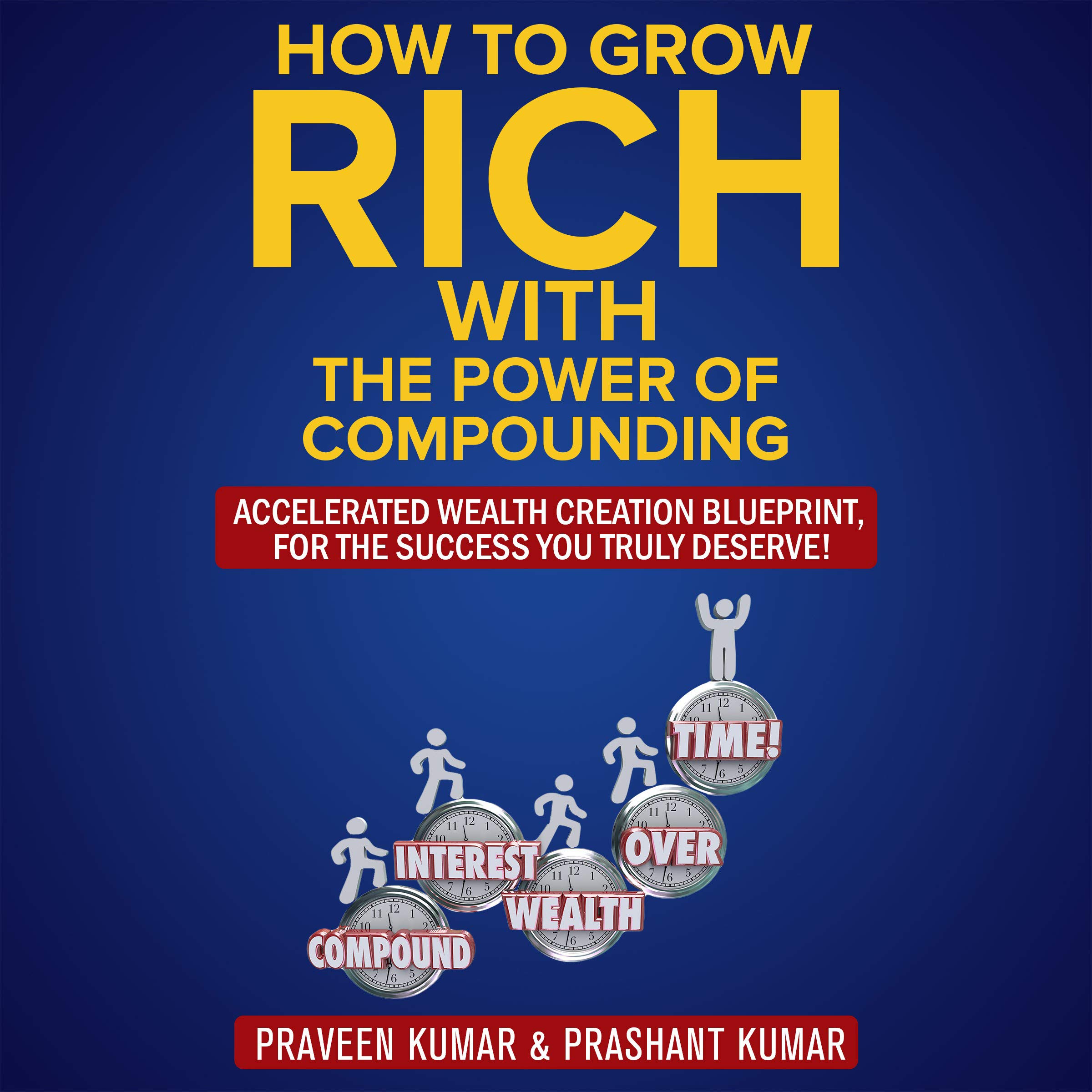 Cover art for How to Grow Rich with the Power of Compounding: Accelerated Wealth Creation Blueprint, for the Success You Truly Deserve!