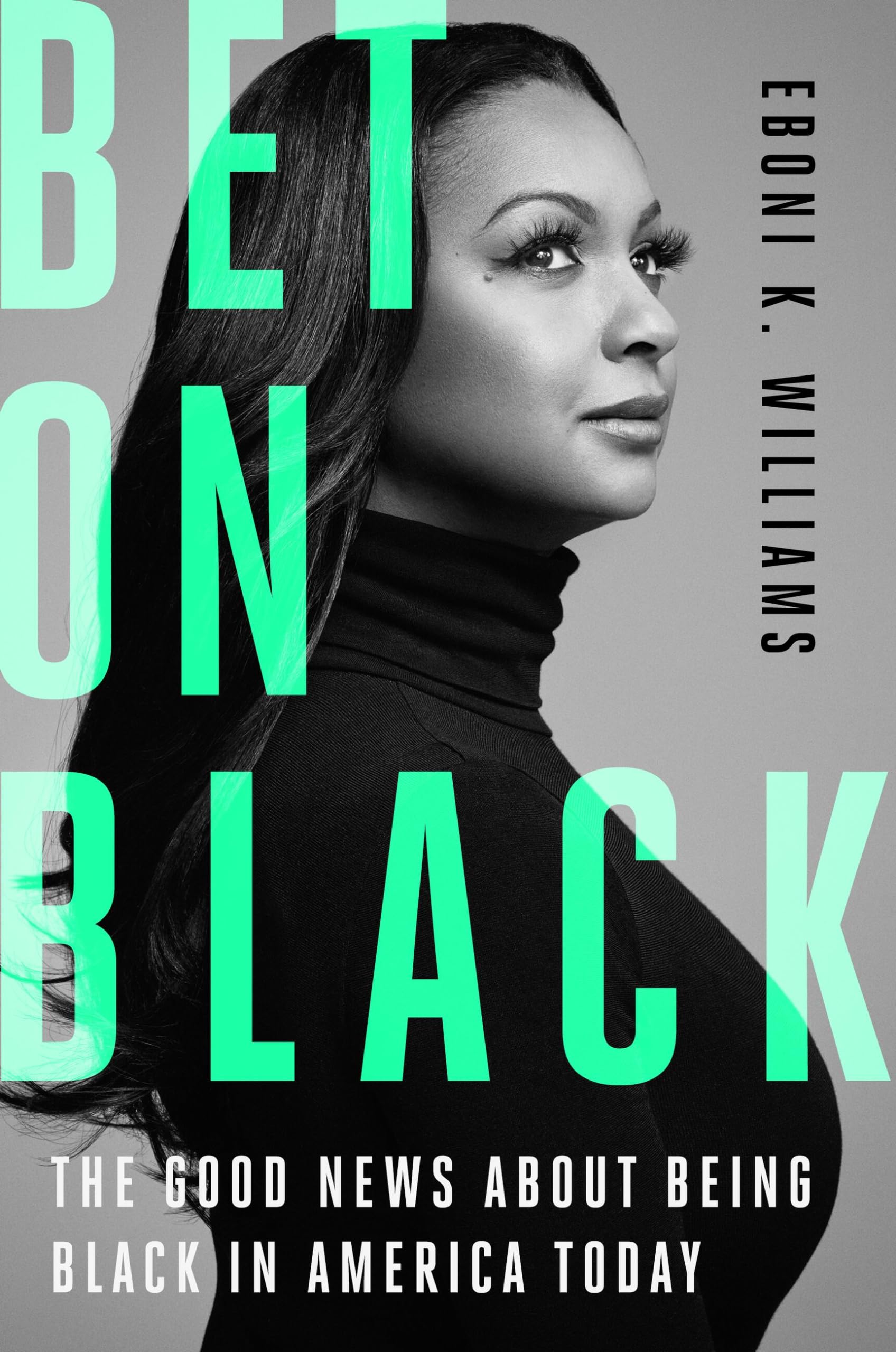 Bet on Black : The Good News about Being Black in America Today by Eboni K. ...