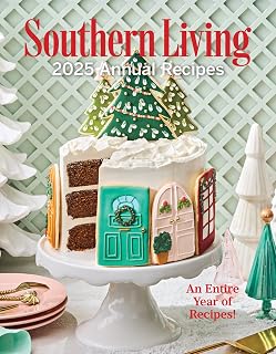 Southern Living 2025 Annual Recipes Cookbook: 400+ Top-Rated Southern Dishes from Magazine Experts