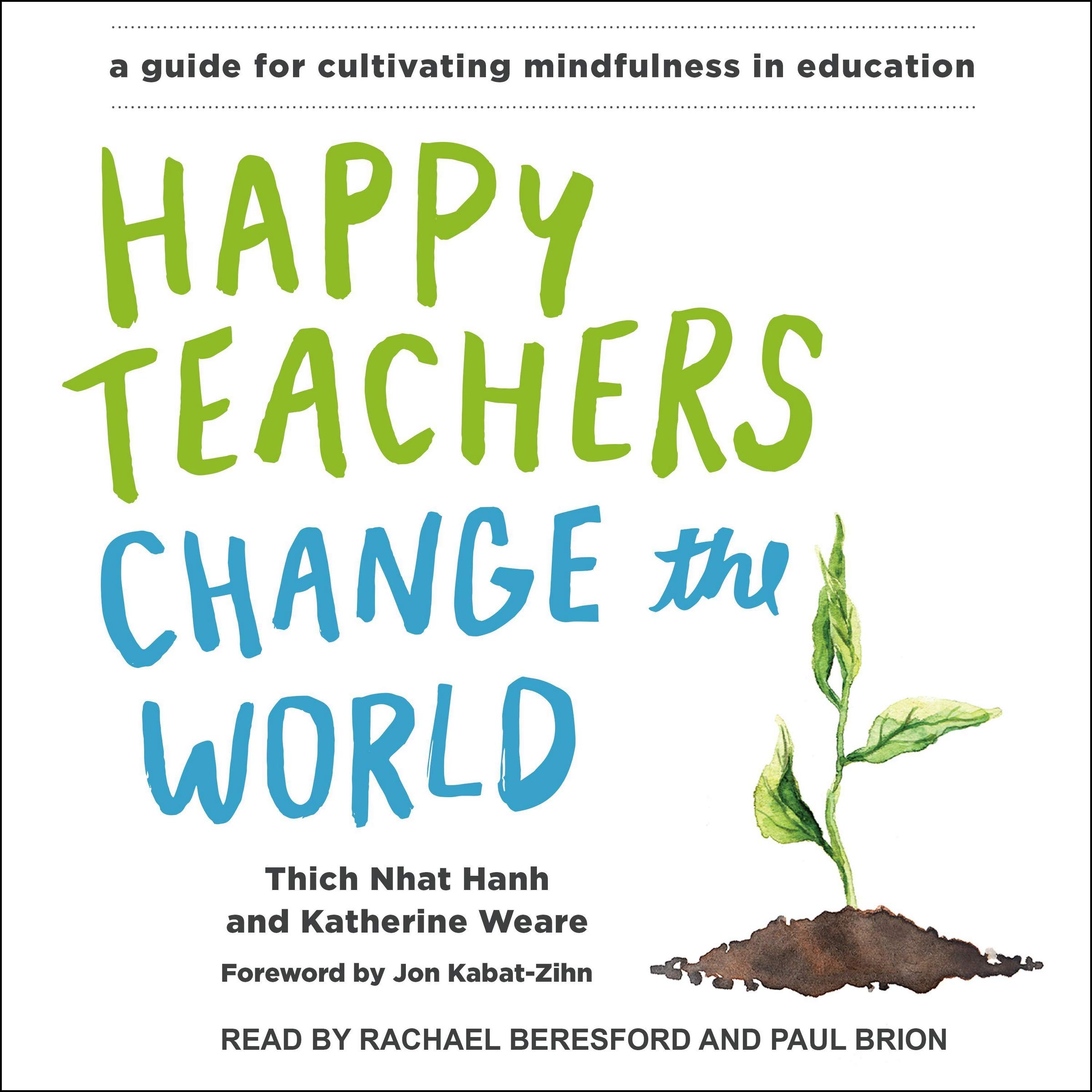 Happy Teachers Change the World: A Guide for Cultivating Mindfulness in Education