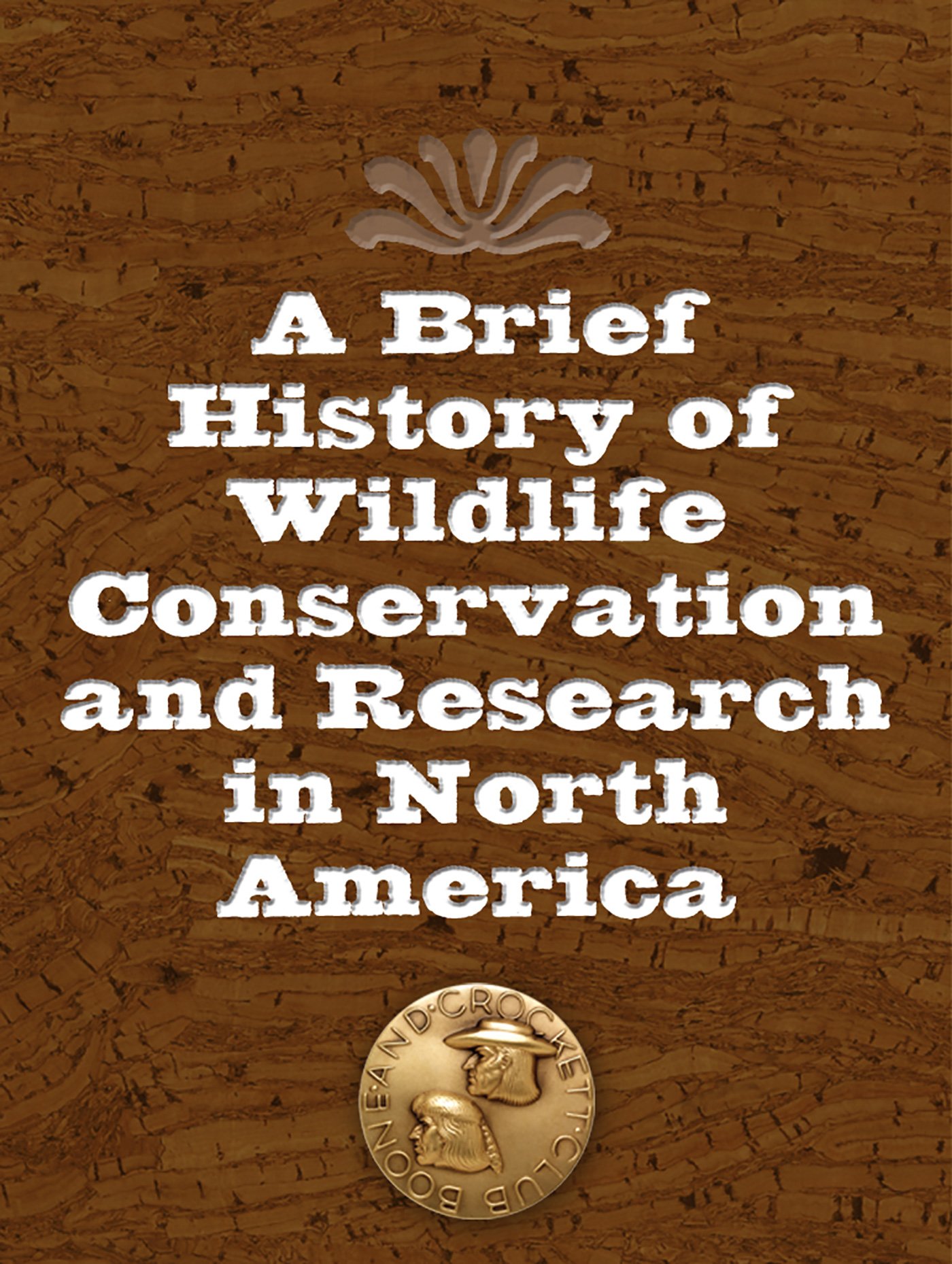 A Brief History of Wildlife Conservation and Research in North America
