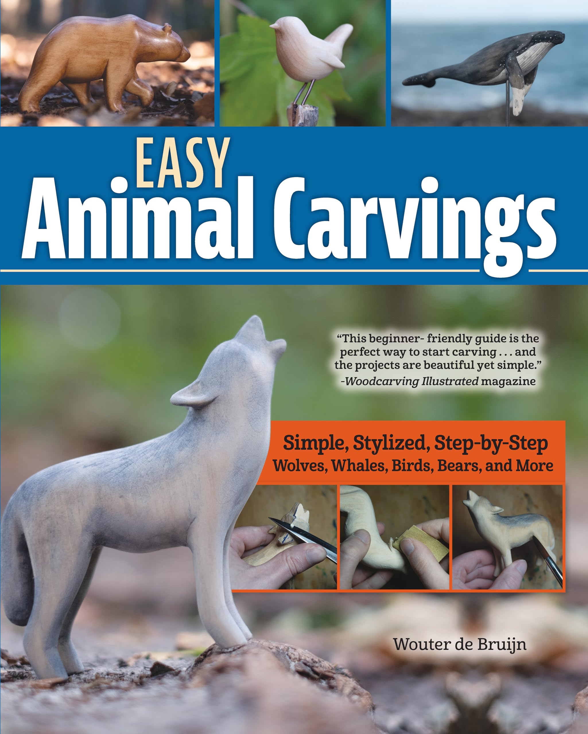 Easy Animal Carvings: Simple, Stylized, Step-by-Step Wolves, Whales, Birds, Bears, and More (Fox Chapel Publishing) Woodcarving Projects and Patterns for Beginner to Advanced Woodcarvers