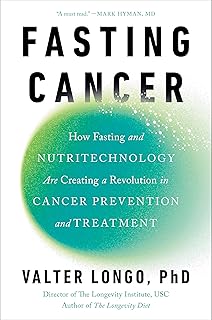 Fasting Cancer: How Fasting and Nutritechnology Are Creating a Revolution in Cancer Prevention and Treatment