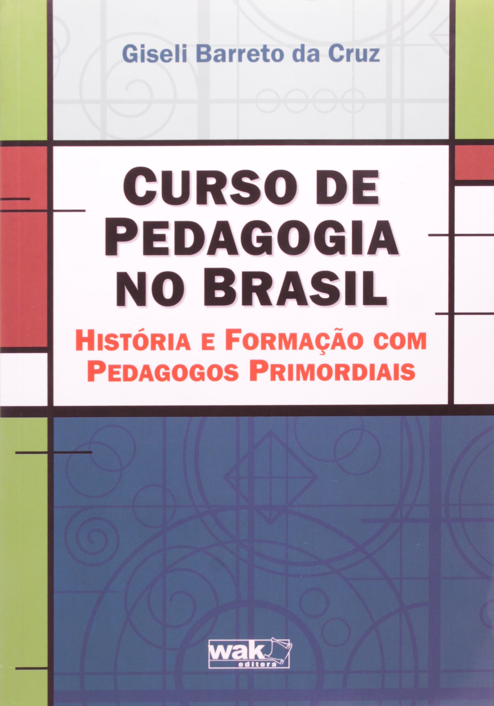 Curso de Pedagogia No Brasil: Histaoria E Formaocaao Com Pedagogos Primordiais
