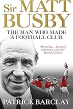 Sir Matt Busby: The Definitive Biography