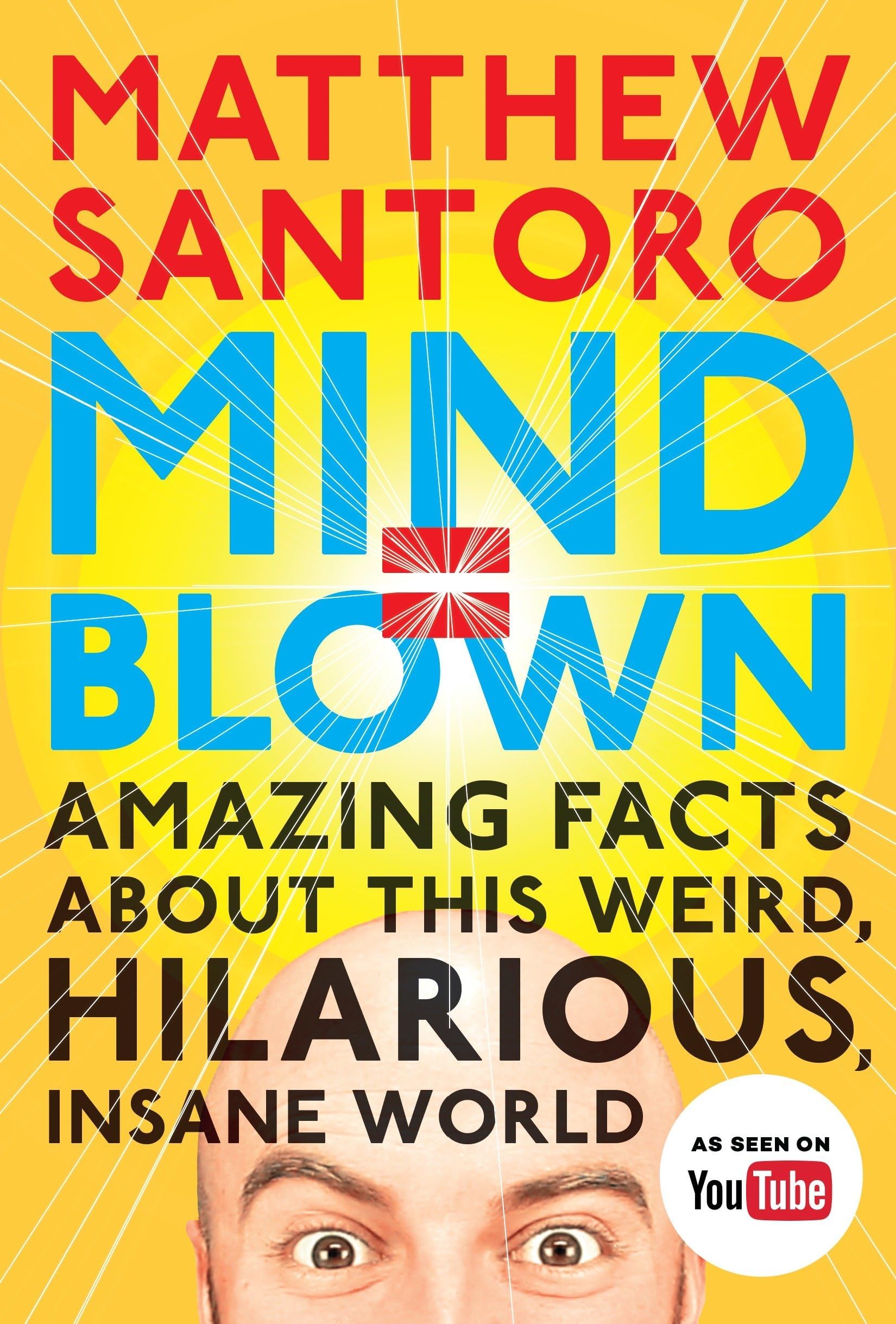 Mind = Blown: Amazing Facts About This Weird, Hilarious, Insane World Paperback โ Illustrated, August 9, 2016