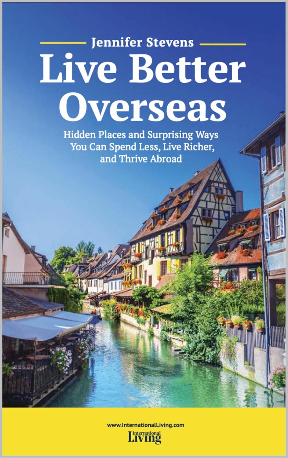 Live Better Overseas: Hidden Places and Surprising Ways You Can Spend Less, Live Richer, and Thrive Abroad      [Print Replica] Kindle Edition