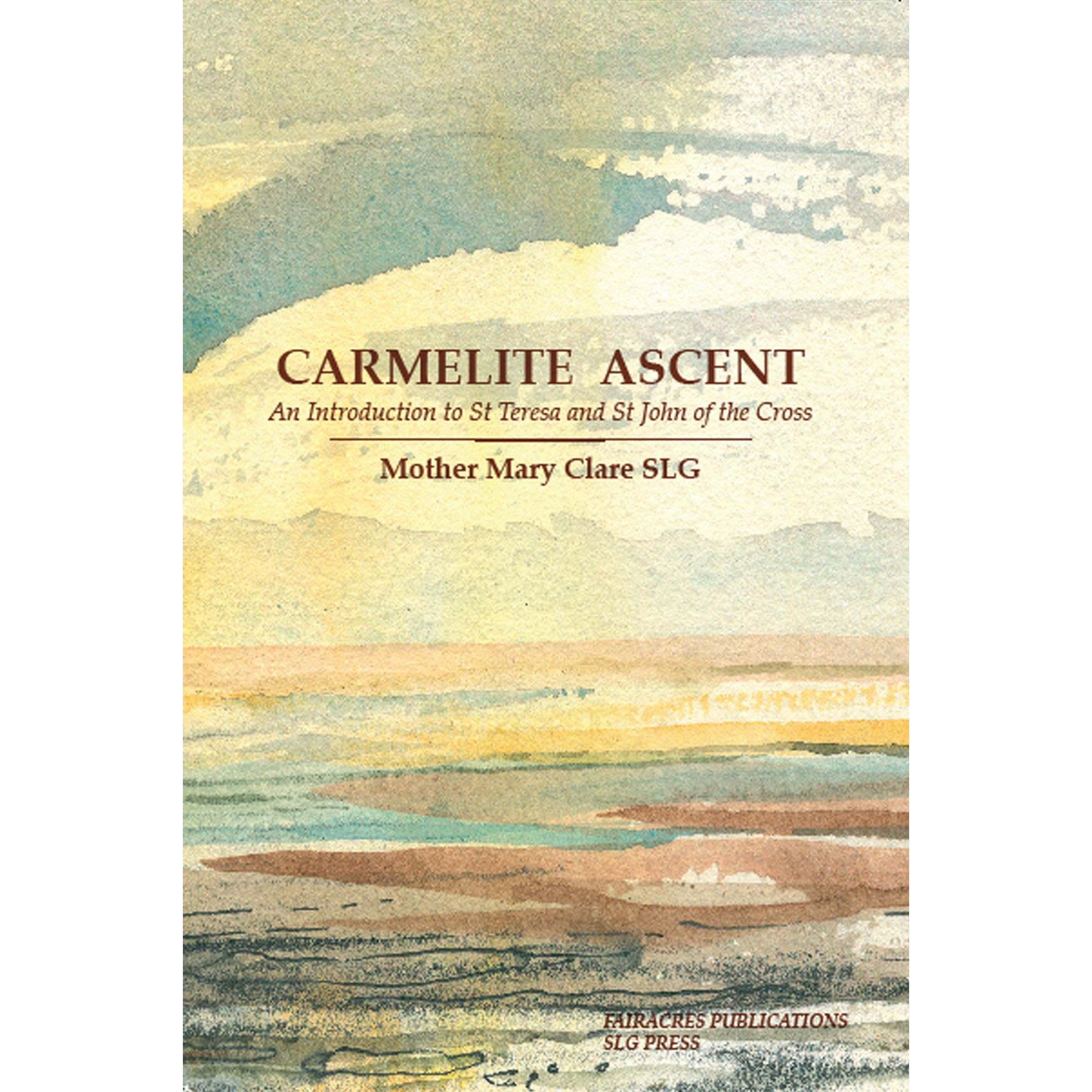 Carmelite Ascent: An Introduction to St Teresa and st John of the Cross