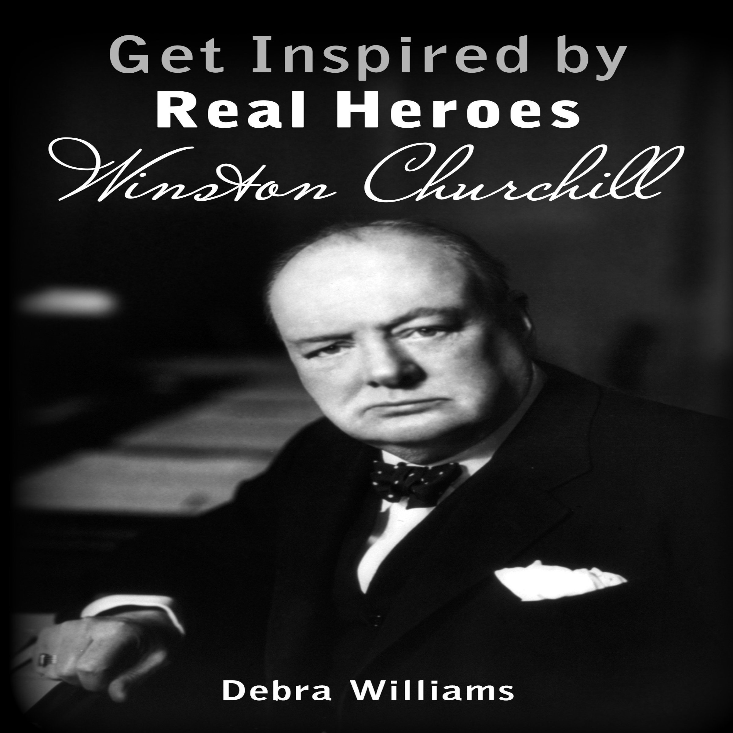 Get Inspired by Real Heroes: Winston Churchill