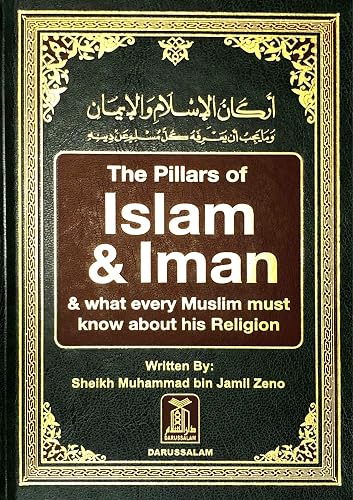 The Pillars of Islam and Iman: and What Every Muslim Must Know About His Religion